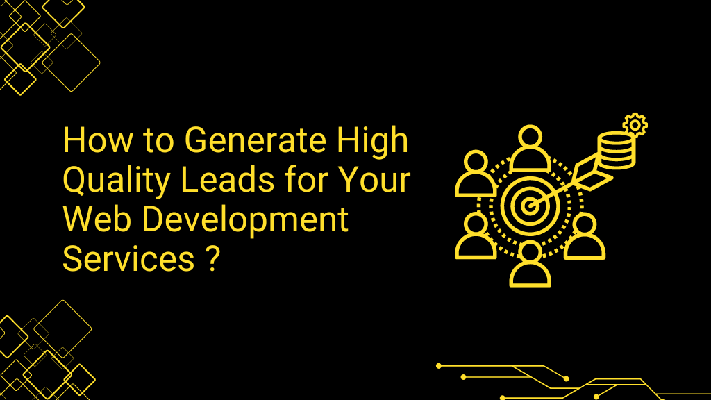 How to Generate High-Quality Leads for Your Web Development Services ?